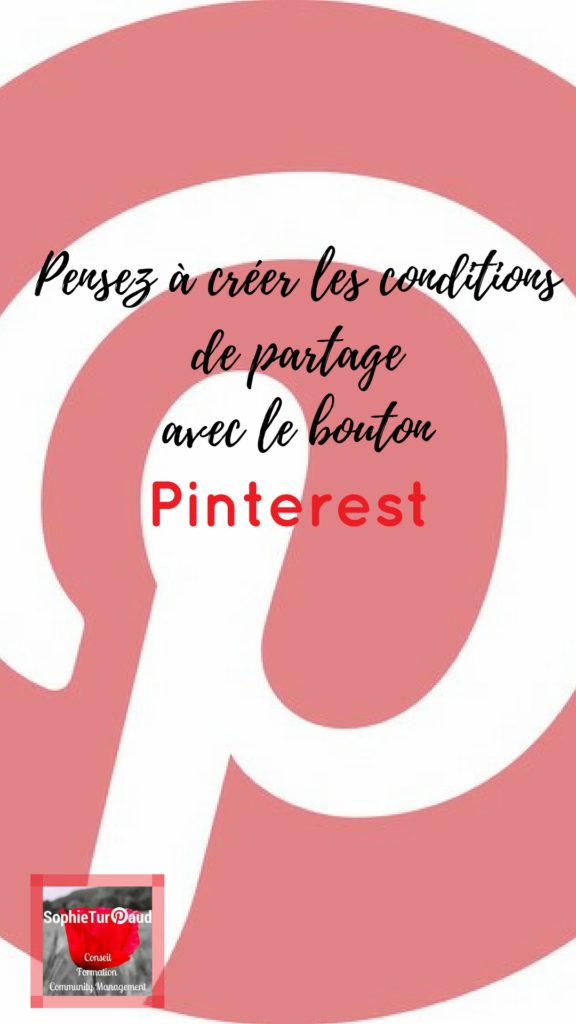 Pensez à créer les conditions de partage avec le bouton Pinterest via @sophieturpaud