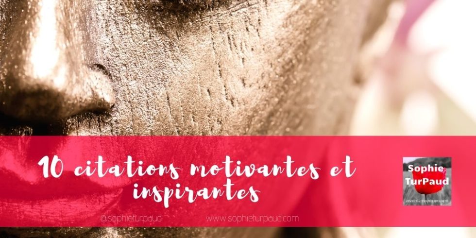 10 Citations Inspirantes Et Motivantes Agence Sophieturpaud 