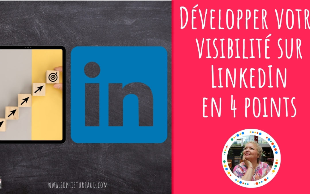 Développer votre visibilité sur LinkedIn en 4 points