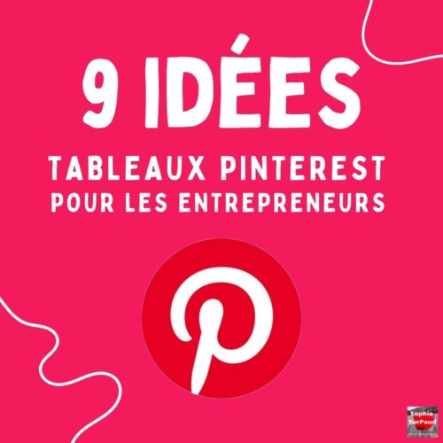 Pinterest pour les entrepreneurs : 9 idées de tableaux pour booster votre visibilité
