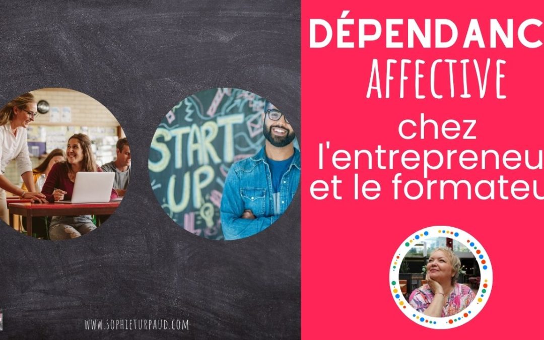 La dépendance affective  chez l’entrepreneur et le formateur