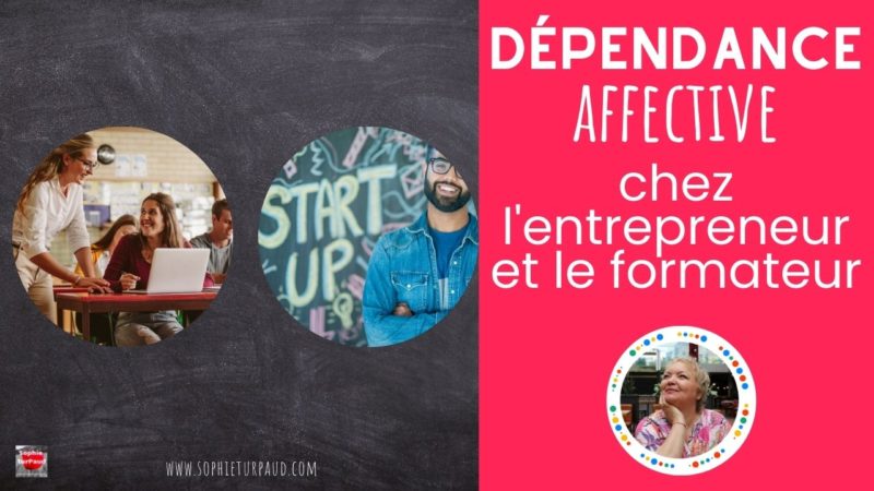 La dépendance affective  chez l’entrepreneur et le formateur