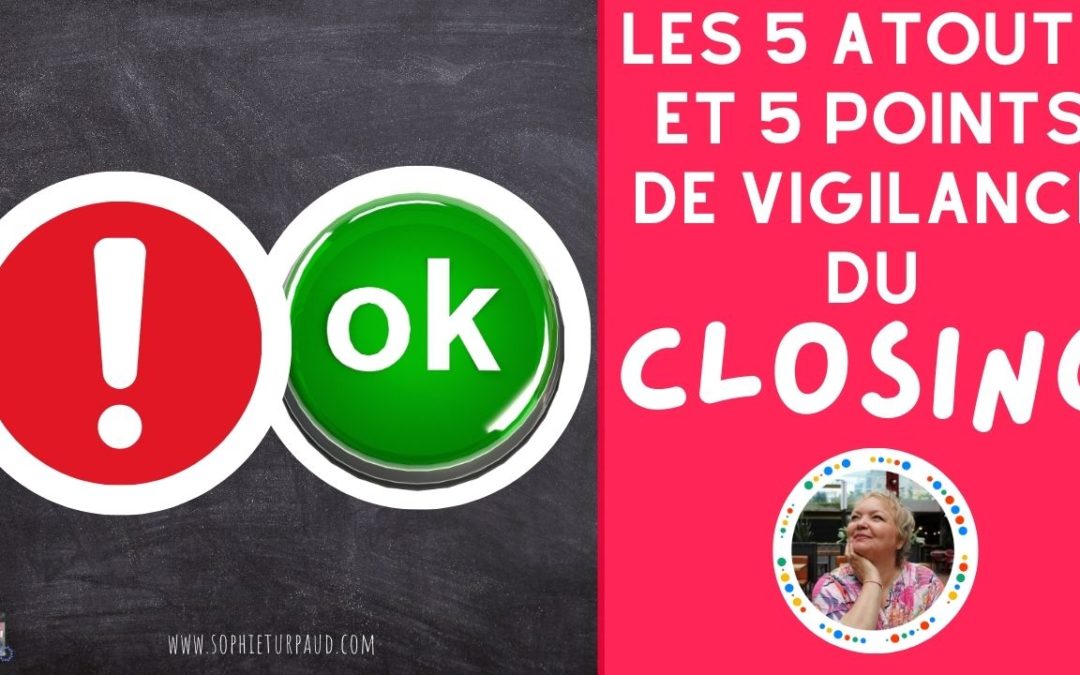 Les 5 atouts et 5 points de vigilance du closing