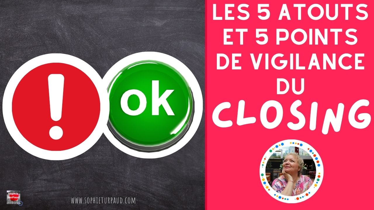 Les 5 atouts et 5 points de vigilance du closing