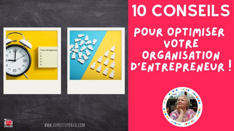 10 conseils pour optimiser votre organisation d’entrepreneur !