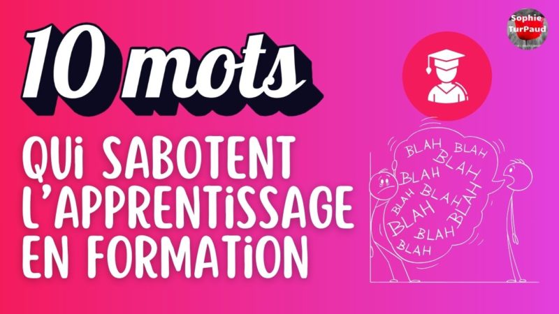 10 mots et expressions qui sabotent l’apprentissage en formation (et par quoi les remplacer)