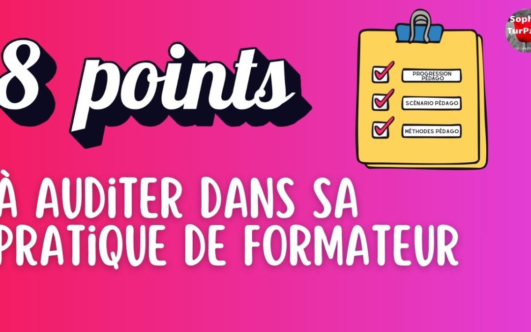 Les 8 points à auditer dans sa pratique de formateur pour améliorer ses formations