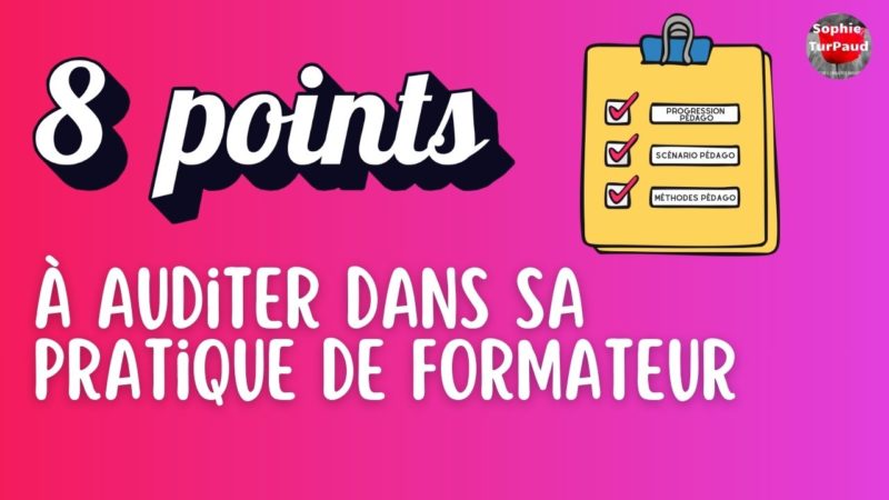 Les 8 points à auditer dans sa pratique de formateur pour améliorer ses formations